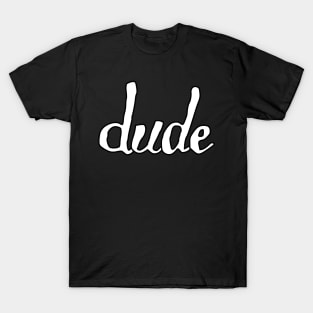 dude T-Shirt